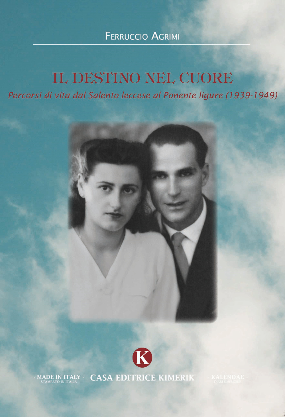 Il destino nel cuore. Percorsi di vita dal Salento leccese al Ponente ligure (1939-1949)