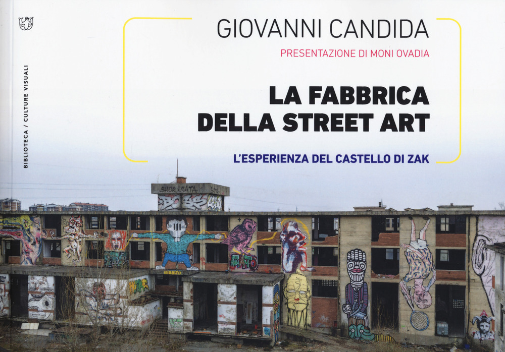 La fabbrica della street art. L'esperienza del Castello di Zak