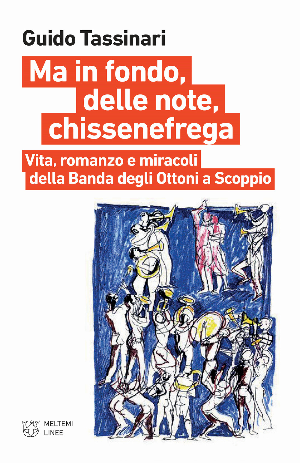 Ma in fondo, delle note, chissenefrega. Vita, romanzo e miracoli della Banda degli Ottoni a Scoppio