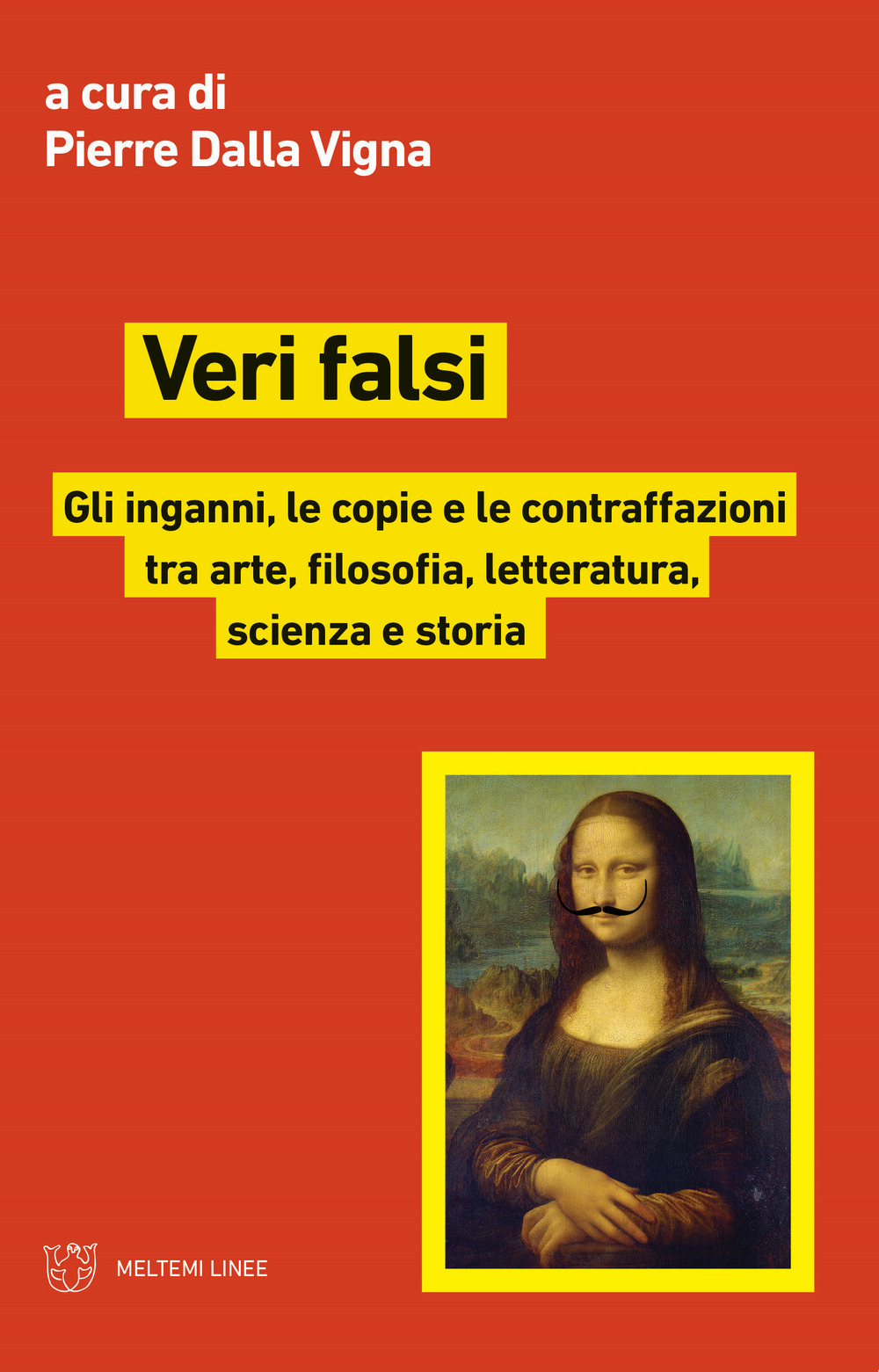 Veri falsi. Gli inganni, le copie e le contraffazioni tra arte, filosofia, letteratura, scienza e storia