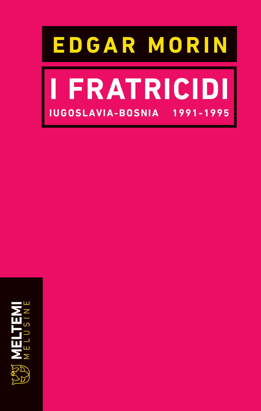 I fratricidi. Jugoslavia Bosnia 1991-1995