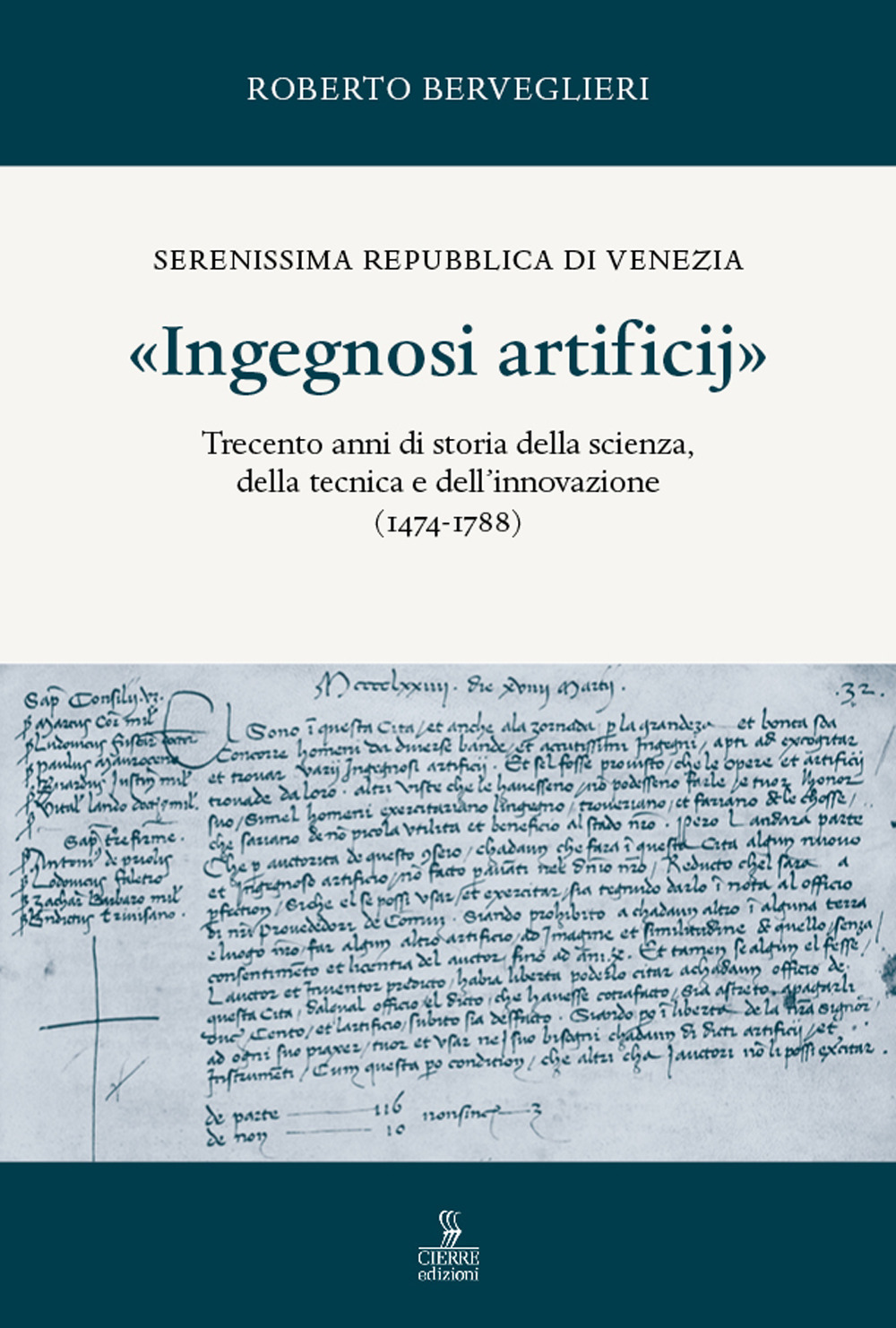 «Ingegnosi artificij». Serenissima Repubblica di Venezia. Trecento anni di storia della scienza, della tecnica e dell’innovazione (1474-1788). Vol. 1