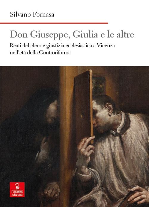 Don Giuseppe, Giulia e le altre. Reati del clero e giustizia ecclesiastica a Vicenza nell’età della Controriforma