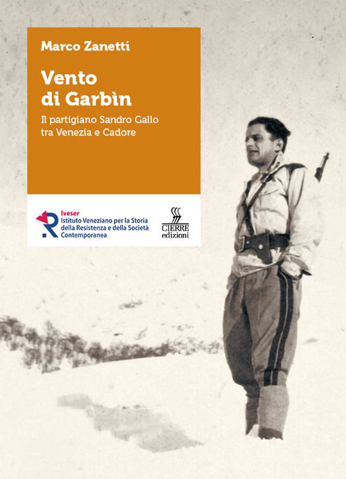 Vento di Garbin. Il partigiano Sandro Gallo tra Venezia e Cadore