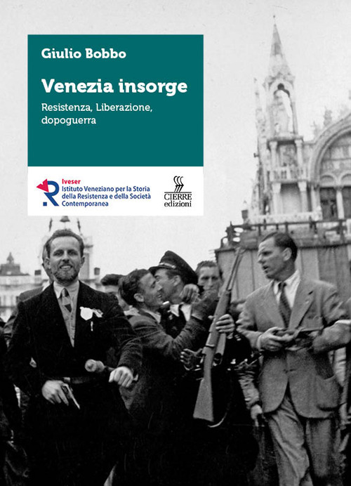 Venezia insorge. Resistenza, liberazione, dopoguerra