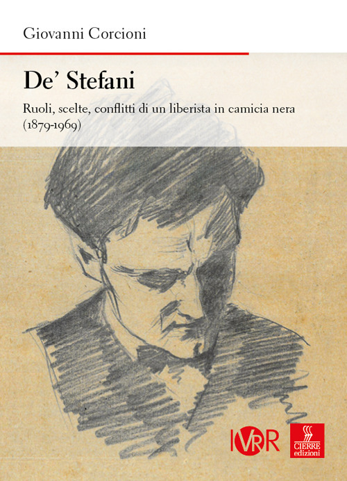 De’ Stefani. Ruoli, scelte, conflitti di un liberista in camicia nera (1879-1969)