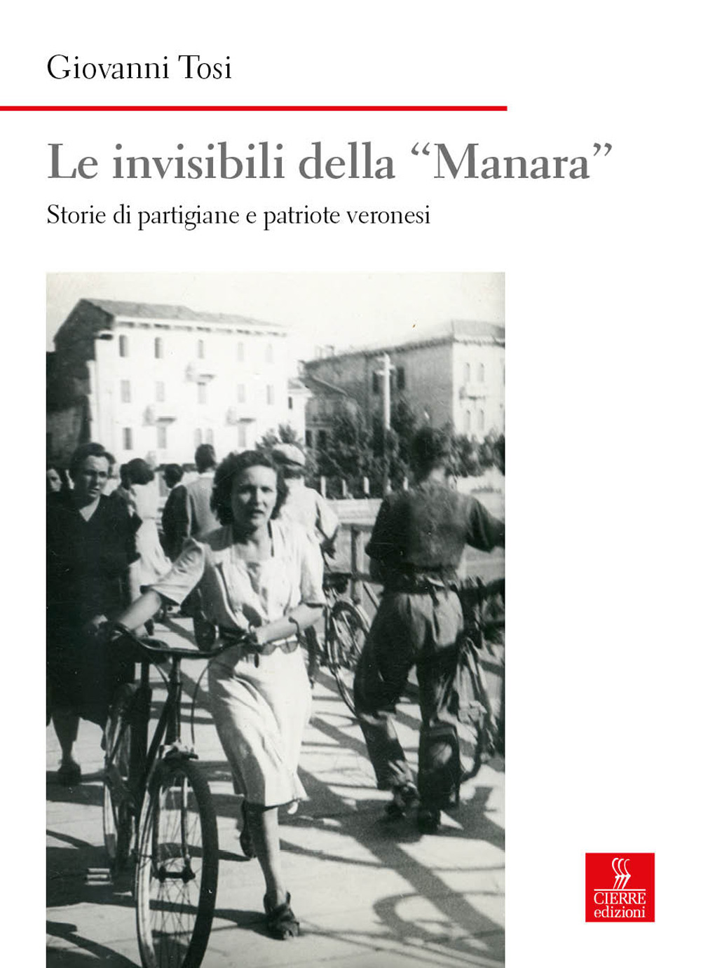 Le invisibili della «Manara». Storie di partigiane e patriote veronesi