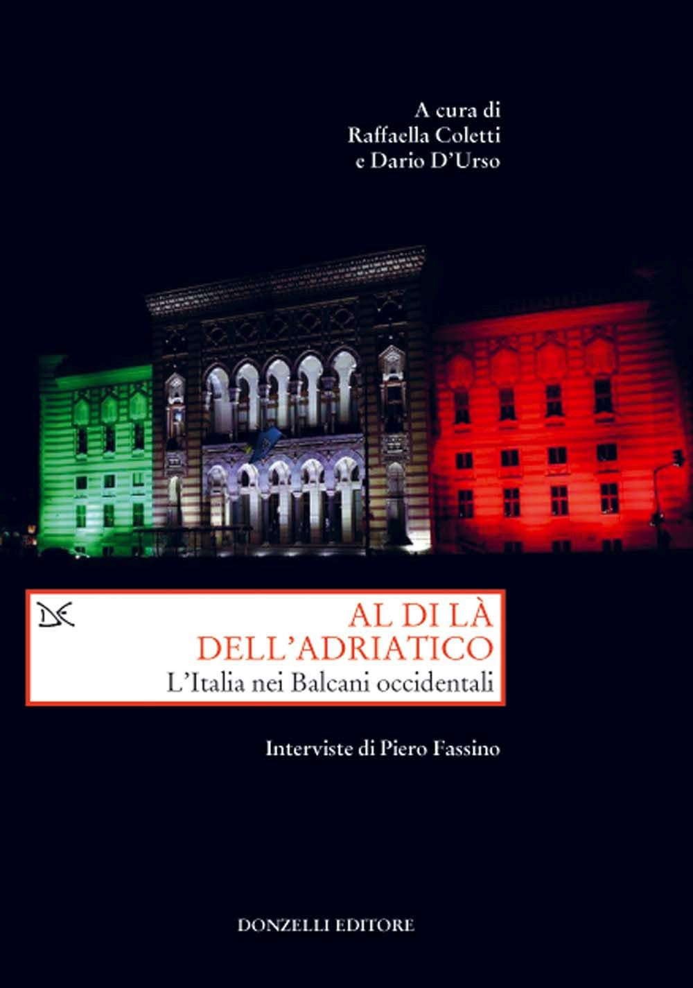 Al di là dell'Adriatico. L'Italia nei Balcani occidentali. Interviste di Piero Fassino