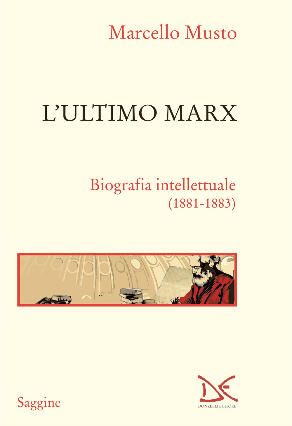 L'ultimo Marx. Biografia intellettuale (1881-1883)