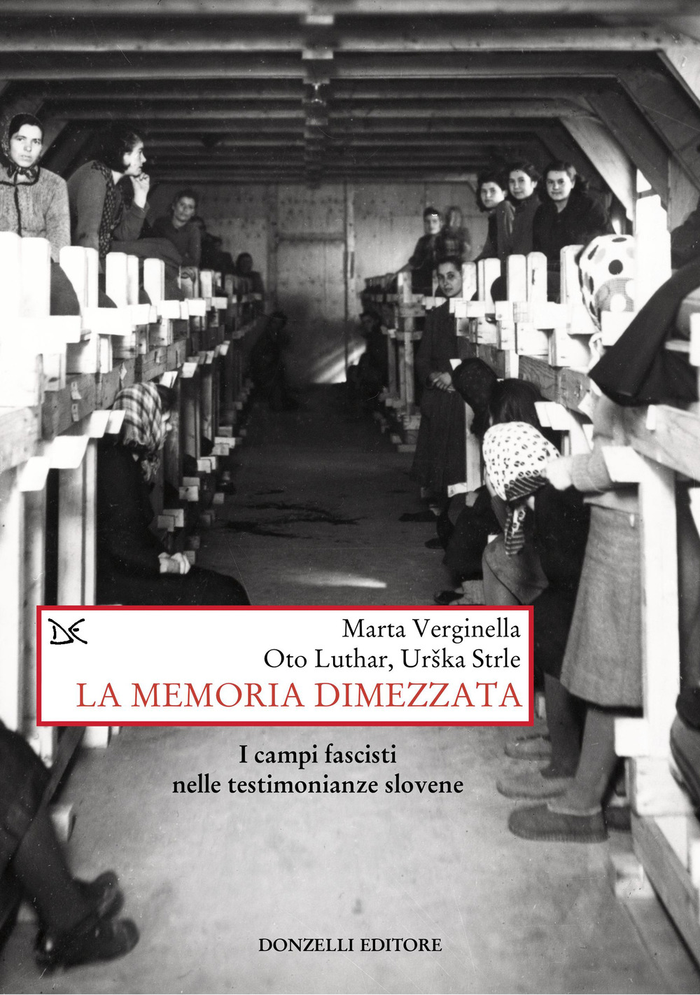 La memoria dimezzata. I campi fascisti nelle testimonianze slovene
