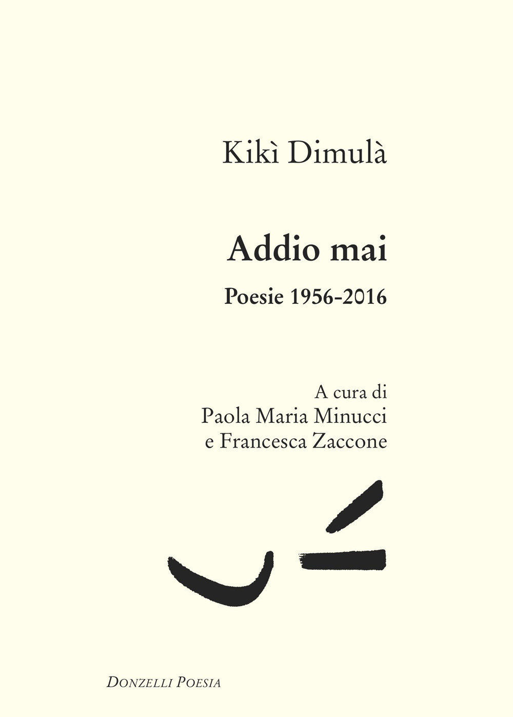 Addio mai. Poesie 1956-2016