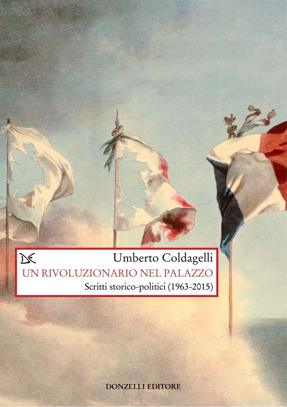 Un rivoluzionario nel palazzo. Scritti storico-politici (1963-2015)