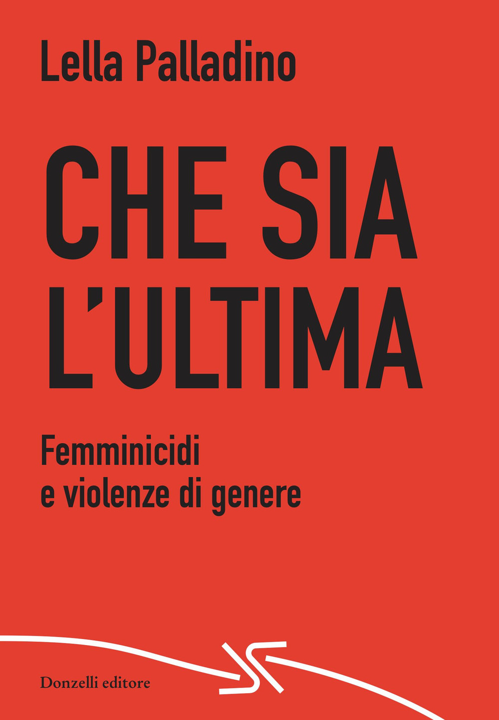 Che sia l'ultima. Femminicidi e violenze di genere