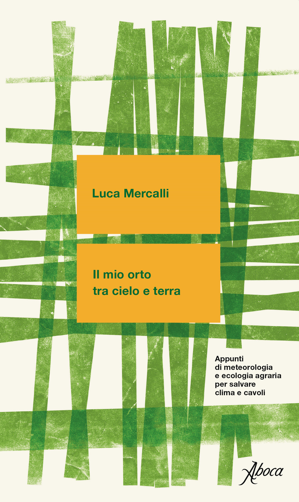 Il mio orto tra cielo e terra. Appunti di meteorologia e ecologia agraria per salvare clima e cavoli