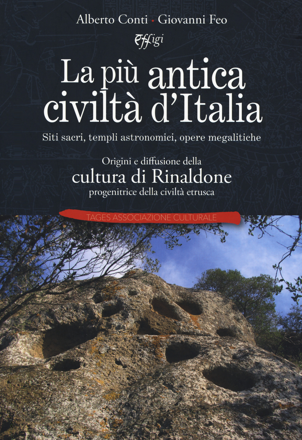 La più antica civiltà d’Italia. Siti sacri, templi astronomici, opere megalitiche. Origini e diffusione della cultura di Rinaldone progenitrice della civiltà etrusca