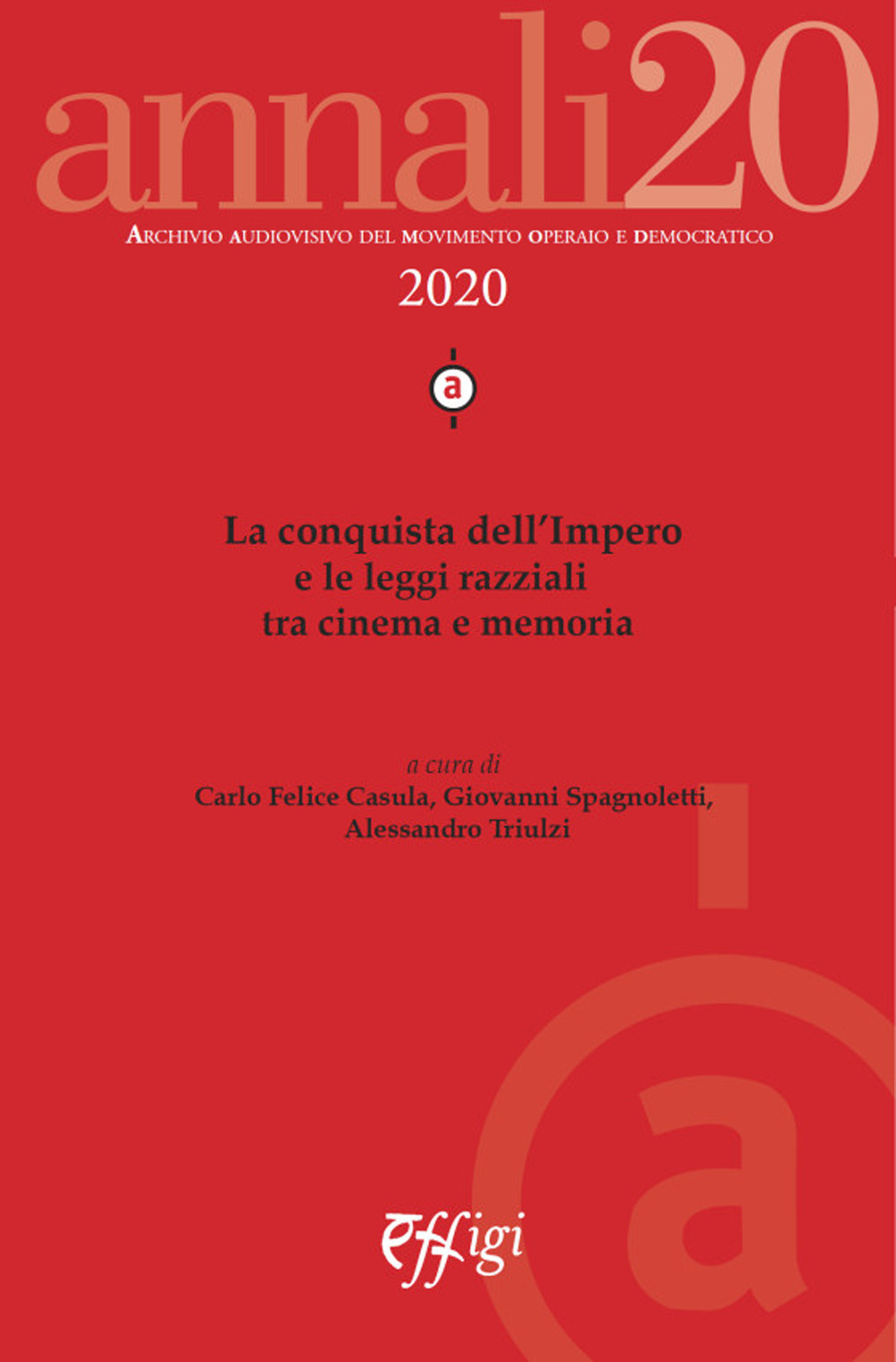 Annali. Archivio audiovisivo del movimento operaio e democratico. Vol. 1: La conquista dell’Impero e le leggi razziali tra cinema e memoria