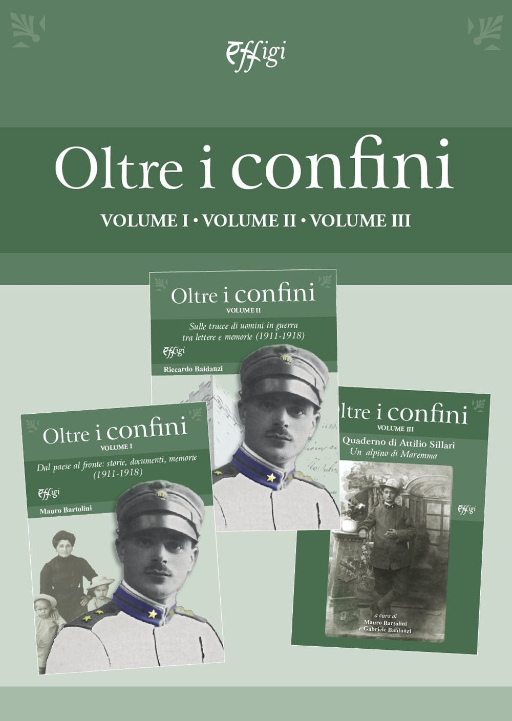 Oltre i confini. Vol. 1-3: Dal paese al fronte: storie, documenti, memorie (1911-1918)-Sulle tracce di uomini in guerra tra lettere e memorie (1911-1918)-Quaderno di Attilio Sillari. Un alpino di Maremma