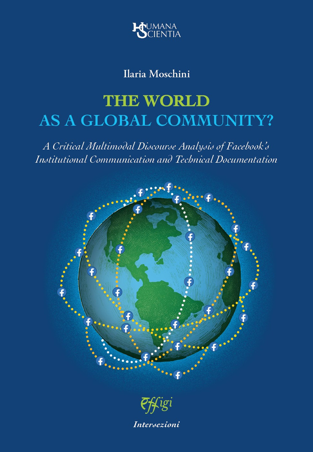 The world as a global community? A Critical Multimodal Discourse Analysis of Facebook’s Institutional Communication and Technical Documentation