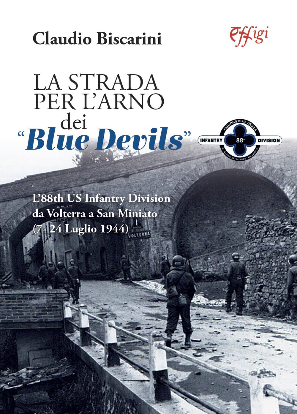 La strada per l'Arno dei «Blue devils». L’88th US Infantry Division da Volterra a San Miniato (7-24 luglio 1944)