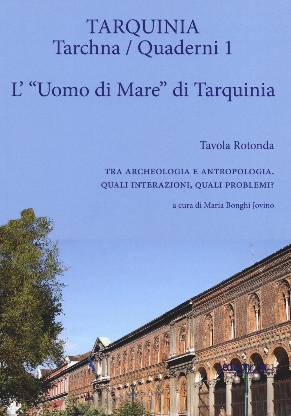 L'«uomo di mare» di Tarquinia. Tavola rotonda. Tra archeologia e antropologia. Quali interazioni, quali problemi?. Vol. 1: L' uomo di mare di Tarquinia
