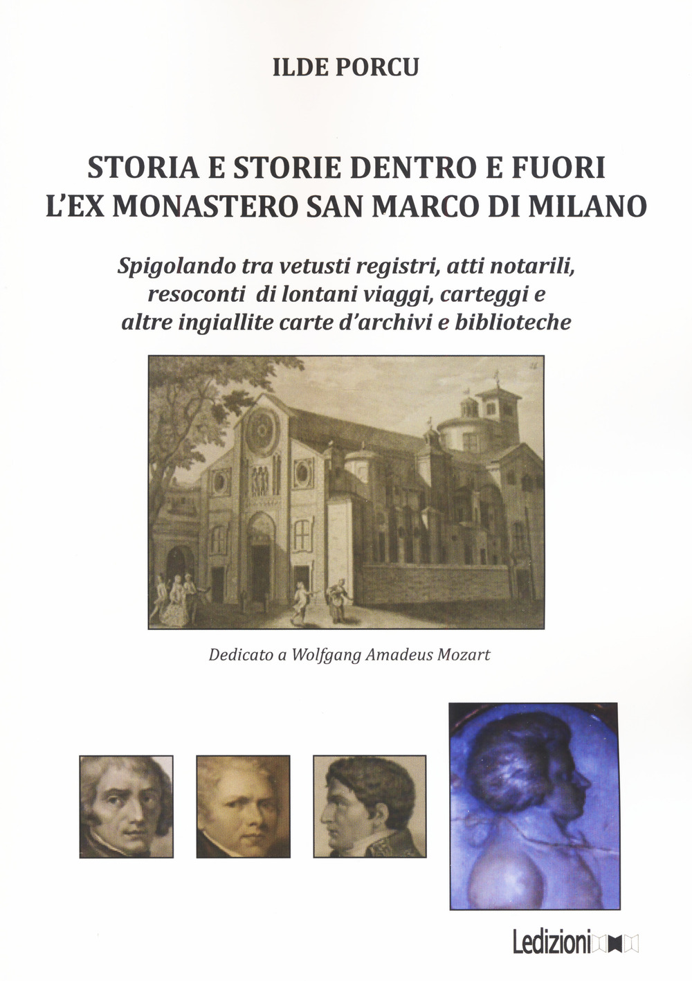 Storia e storie dentro e fuori l’ex monastero San Marco di Milano. Spigolando tra vetusti registri, atti notarili, resoconti di lontani viaggi, carteggi e altre ingiallite carte d’archivi e biblioteche