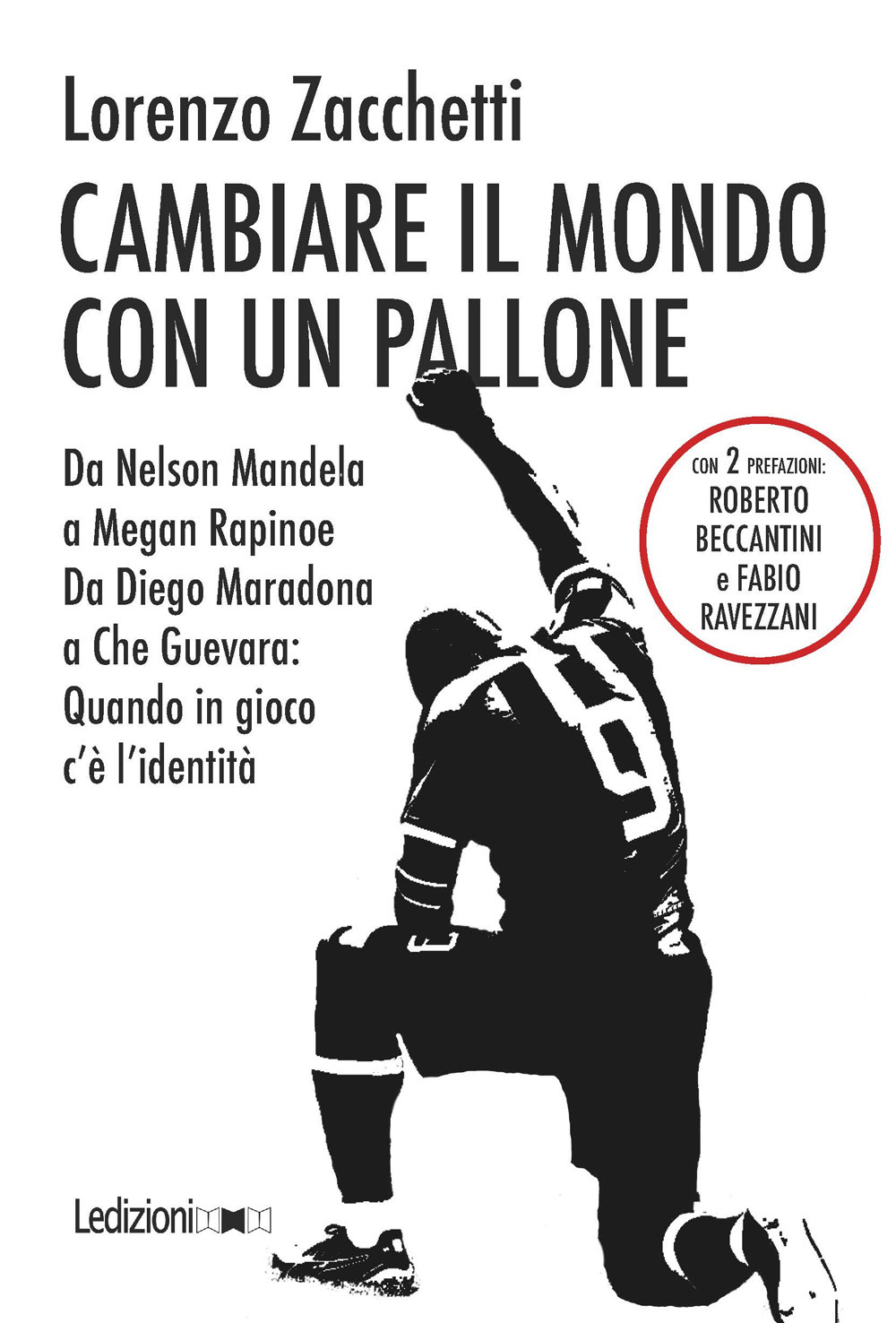 Cambiare il mondo con un pallone. Da Nelson Mandela a Megan Rapinoe, da Diego Maradona a Che Guevara: quando in gioco c’è l’identità