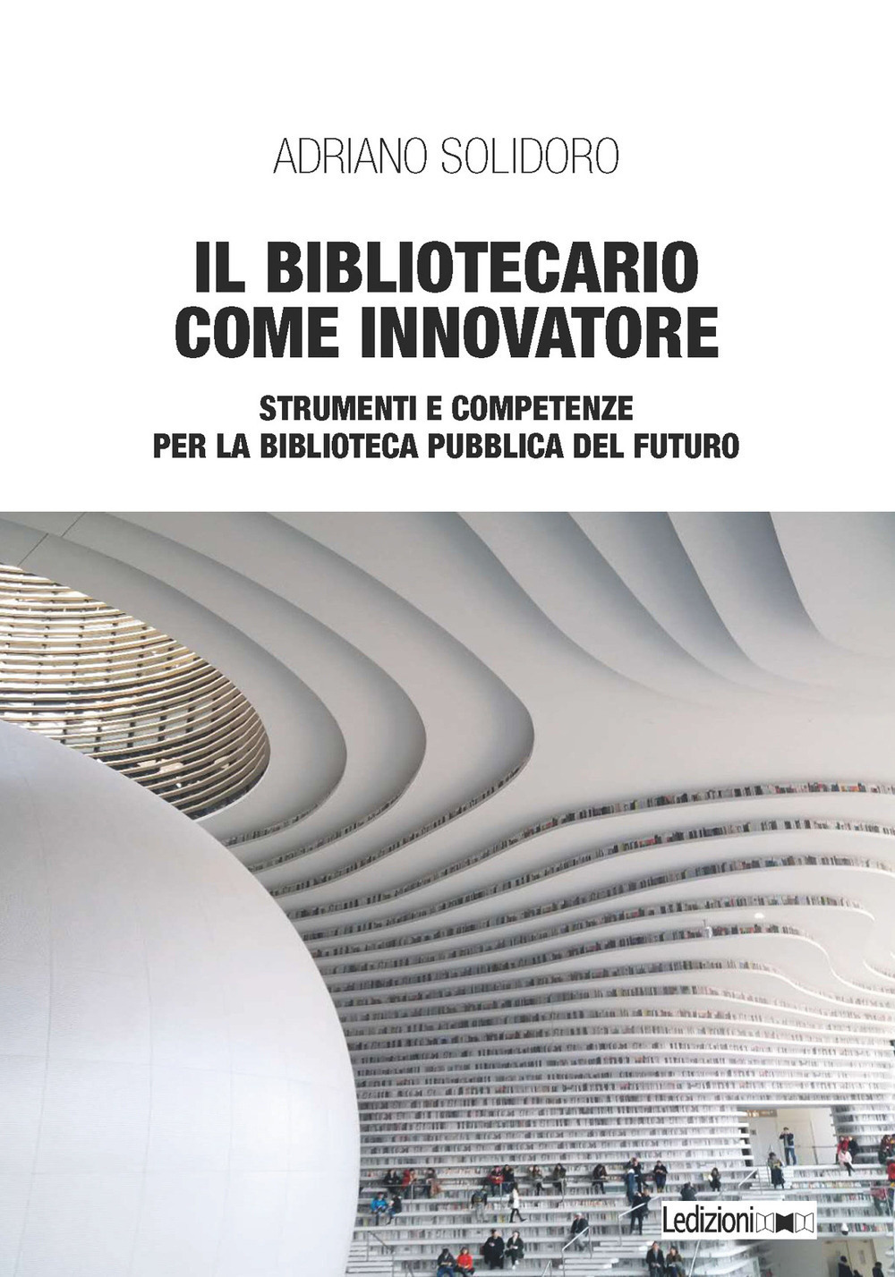 Il bibliotecario come innovatore. Strumenti e competenze per la biblioteca pubblica del futuro