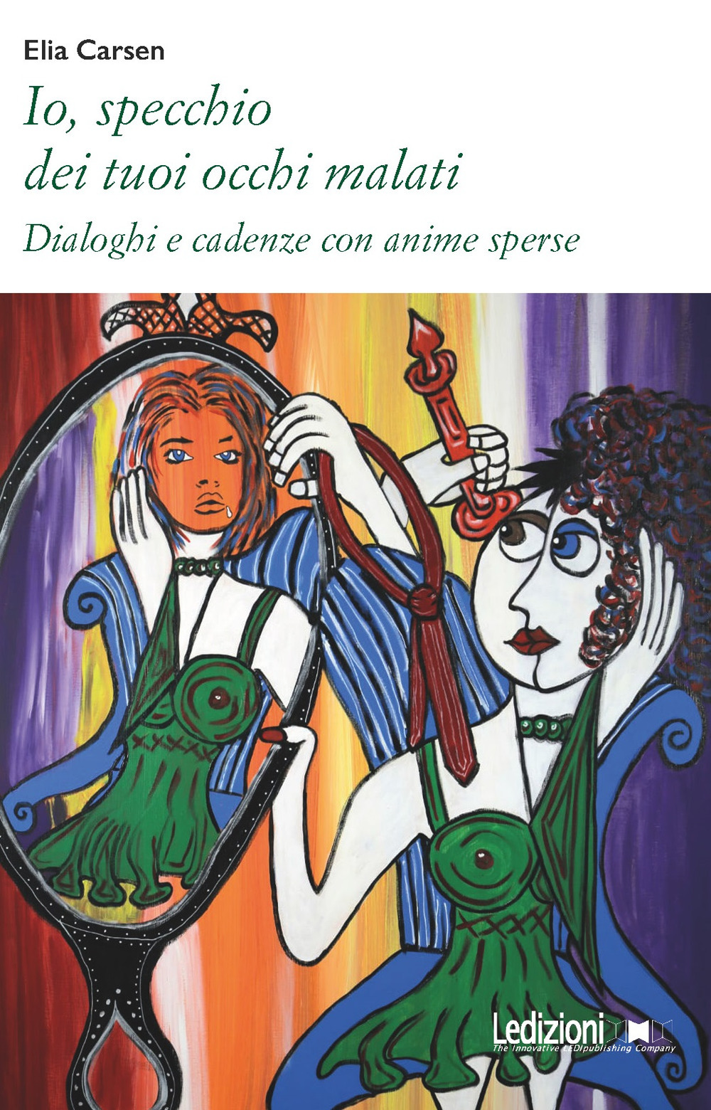 Io, specchio dei tuoi occhi malati. Dialoghi e cadenze con anime sperse