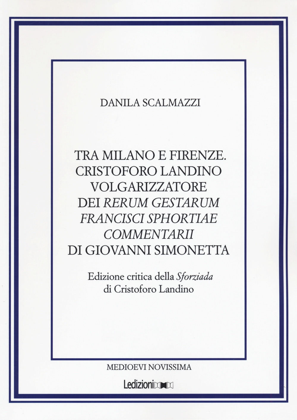 Tra Milano e Firenze. Cristoforo Landino volgarizzatore dei Rerum Gestarum Francisci Sphortiae Commentarii di Giovanni Simonetta