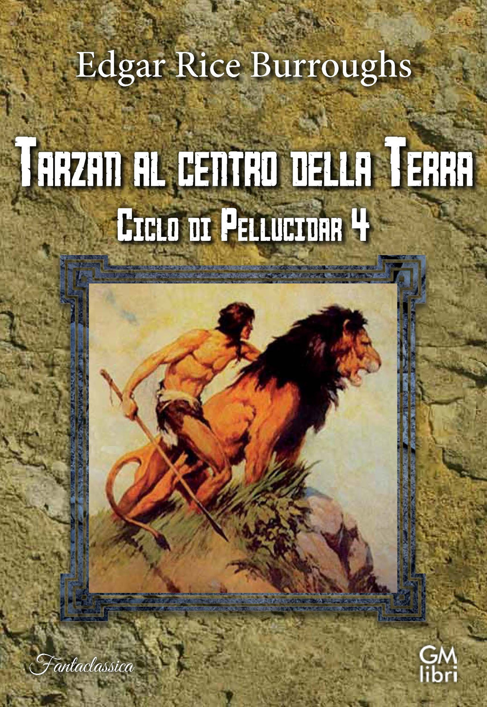 Tarzan al centro della Terra. Ciclo di Pellucidar. Vol. 4