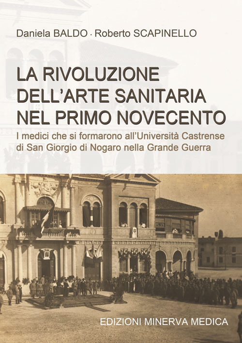 La rivoluzione dell'arte sanitaria nel primo Novecento. I medici che si formarono all’Università Castrense di San Giorgio di Nogaro nella Grande Guerra