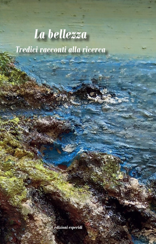 La bellezza. Tredici racconti alla ricerca