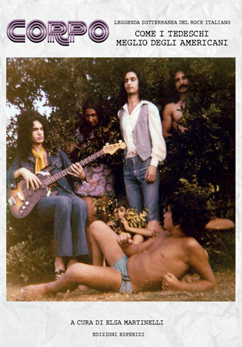 Corpo. Leggenda sotterranea del rock italiano. Come i tedeschi meglio degli americani