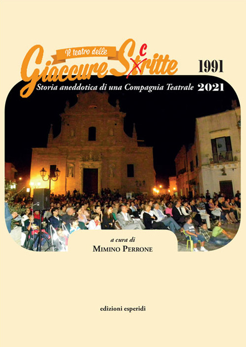 Il teatro delle Giaccure Sc(t)ritte. Storia aneddotica di una compagnia teatrale 1991-2021
