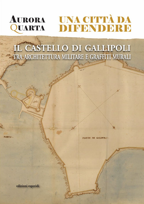 Una città da difendere. Il castello di Gallipoli tra architettura militare e graffiti murali