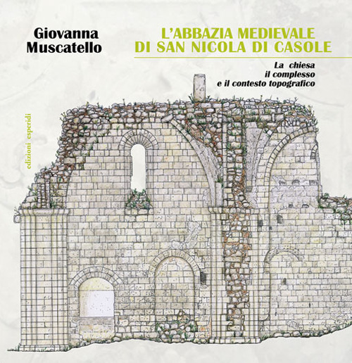 L'abbazia di San Nicola di Casole. La chiesa, il complesso e il contesto topografico