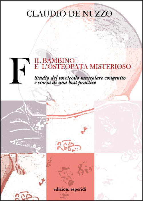 F. Il bambino e l'osteopata misterioso. Studio del torcicollo muscolare congenito e storia di una best practice
