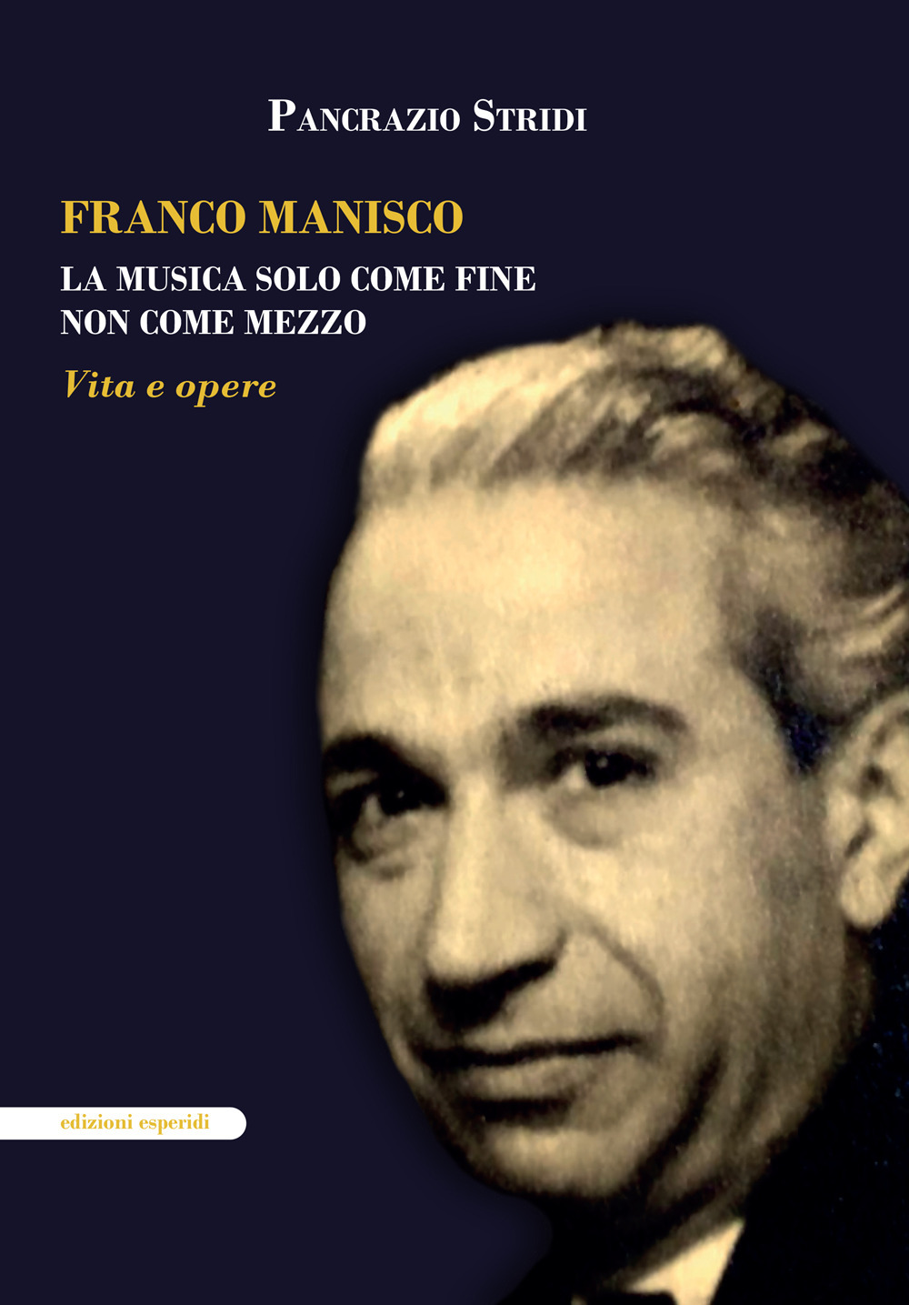 Franco Manisco. La musica solo come fine non come mezzo. Vita e opere