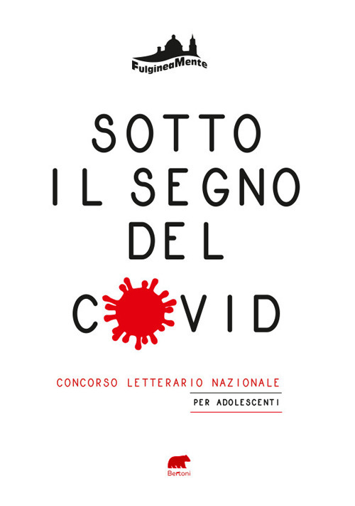 Sotto il segno del Covid. La vita, l’amore, la scuola, la famiglia, l’amicizia al tempo della pandemia