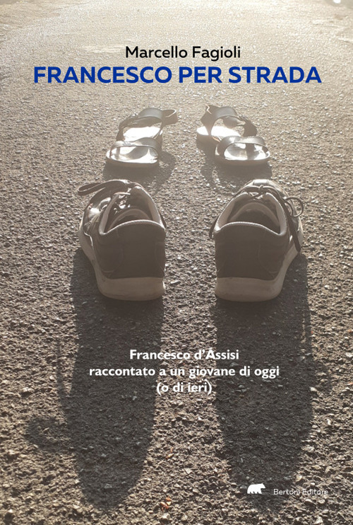Francesco per strada. Francesco d’Assisi raccontato a un giovane di oggi (o di ieri)