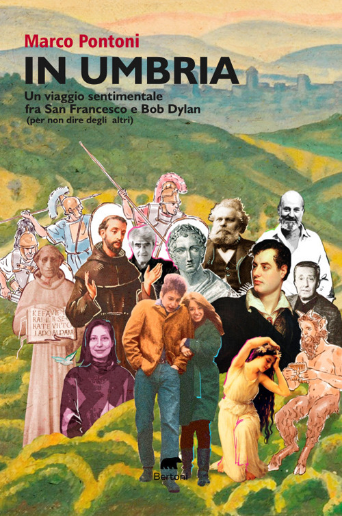 In Umbria. Un viaggio sentimentale fra San Francesco e Bob Dylan (per non dire degli altri)