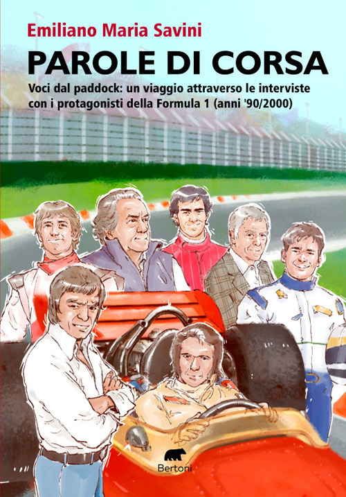 Parole di corsa. Voci dal paddock: un viaggio attraverso le interviste con i protagonisti della Formula 1 (anni '90/2000)