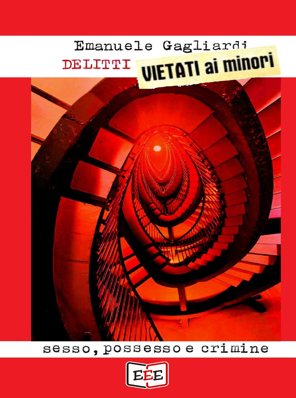 Delitti vietati ai minori. Sesso, possesso e crimine