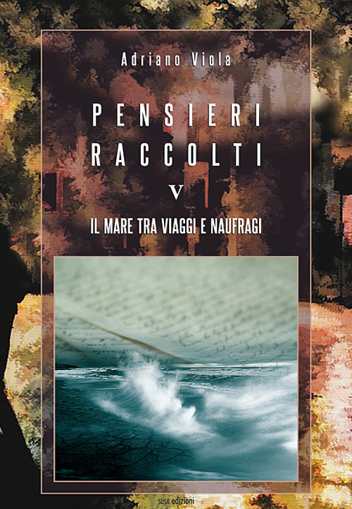 Pensieri raccolti. Vol. 5: Il mare tra viaggi e naufragi