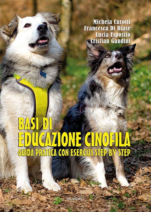 Basi di educazione cinofila. Guida pratica con esercizi step by step