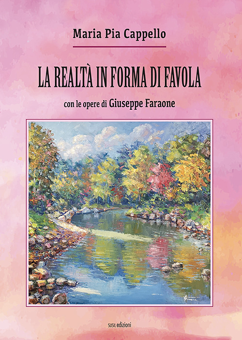 La realtà in forma di favola. Con le opere di Giuseppe Faraone