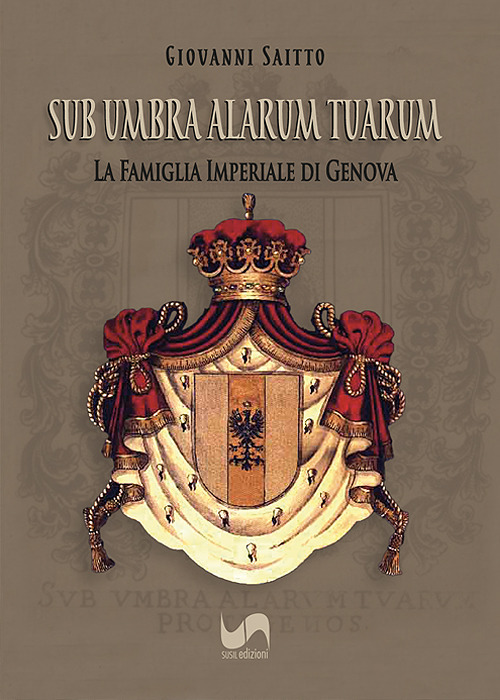 Sub umbra alarum tuarum. La famiglia Imperiale di Genova