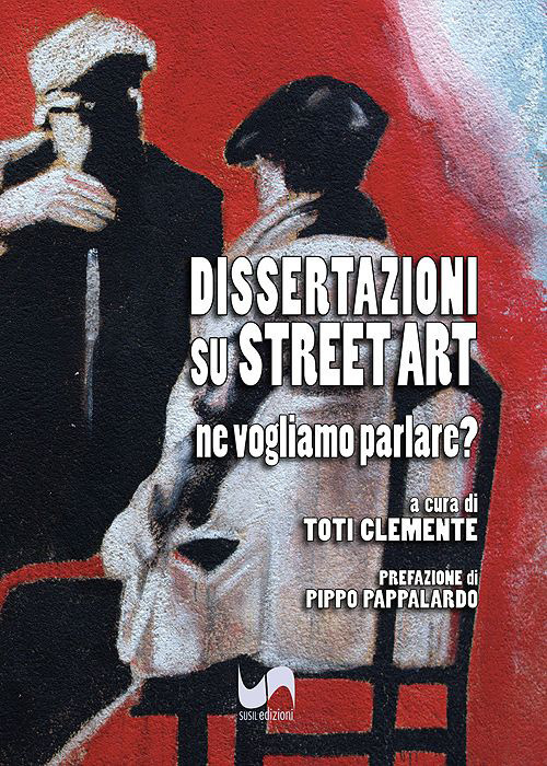 Dissertazioni su Street Art. Ne vogliamo parlare?