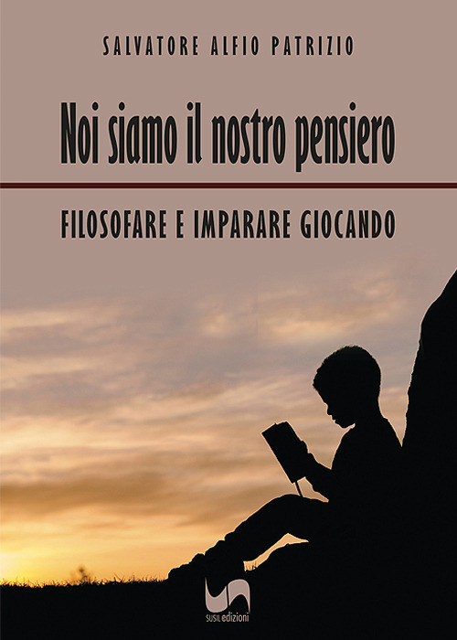 Noi siamo il nostro pensiero. Filosofare e imparare giocando