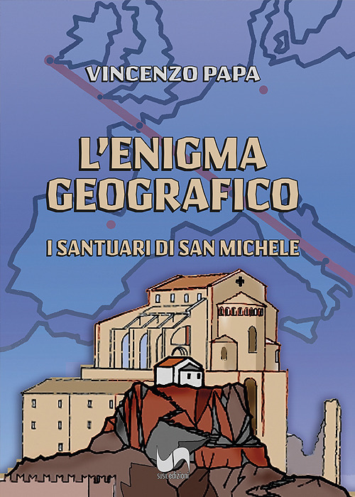 L'enigma geografico. I santuari di San Michele